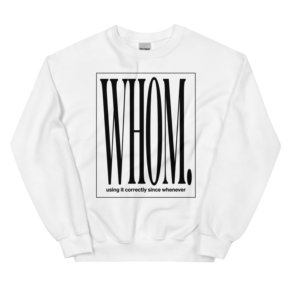 Whom. Using It Correctly Since Whenever | Grammar Tee - Crewneck White