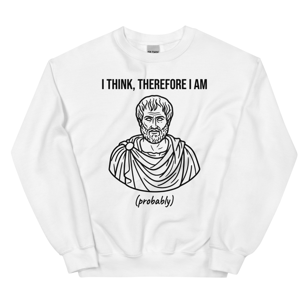I Think, Therefore I Am (Probably) | Philosophy Tee - Crewneck White