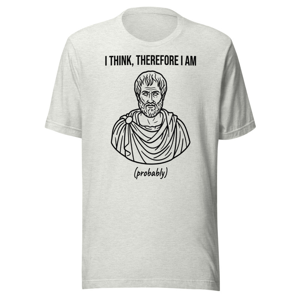 I Think, Therefore I Am (Probably) | Philosophy Tee