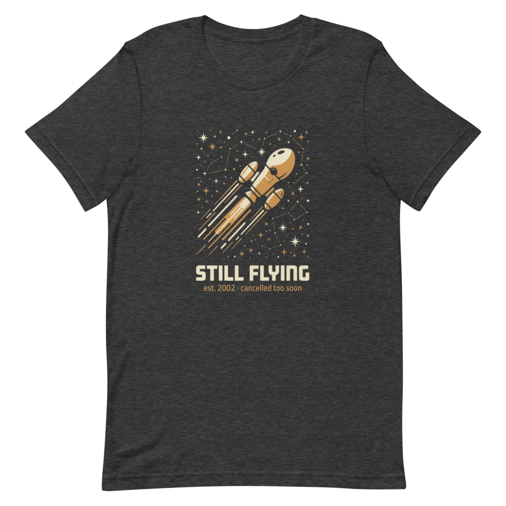 Still Flying (Est. 2002, Cancelled Too Soon) | Cult Sci-Fi Tee - Dark Grey Heather