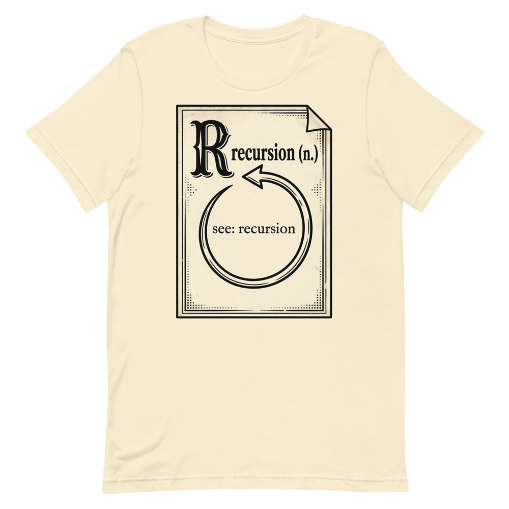 Recursion (n.) See: Recursion | Programmer Dictionary Tee - Natural