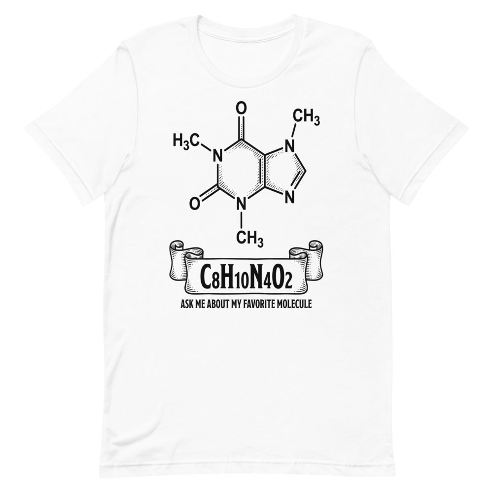 C8H10N4O2: Ask Me About My Favorite Molecule | Chemistry Tee - White