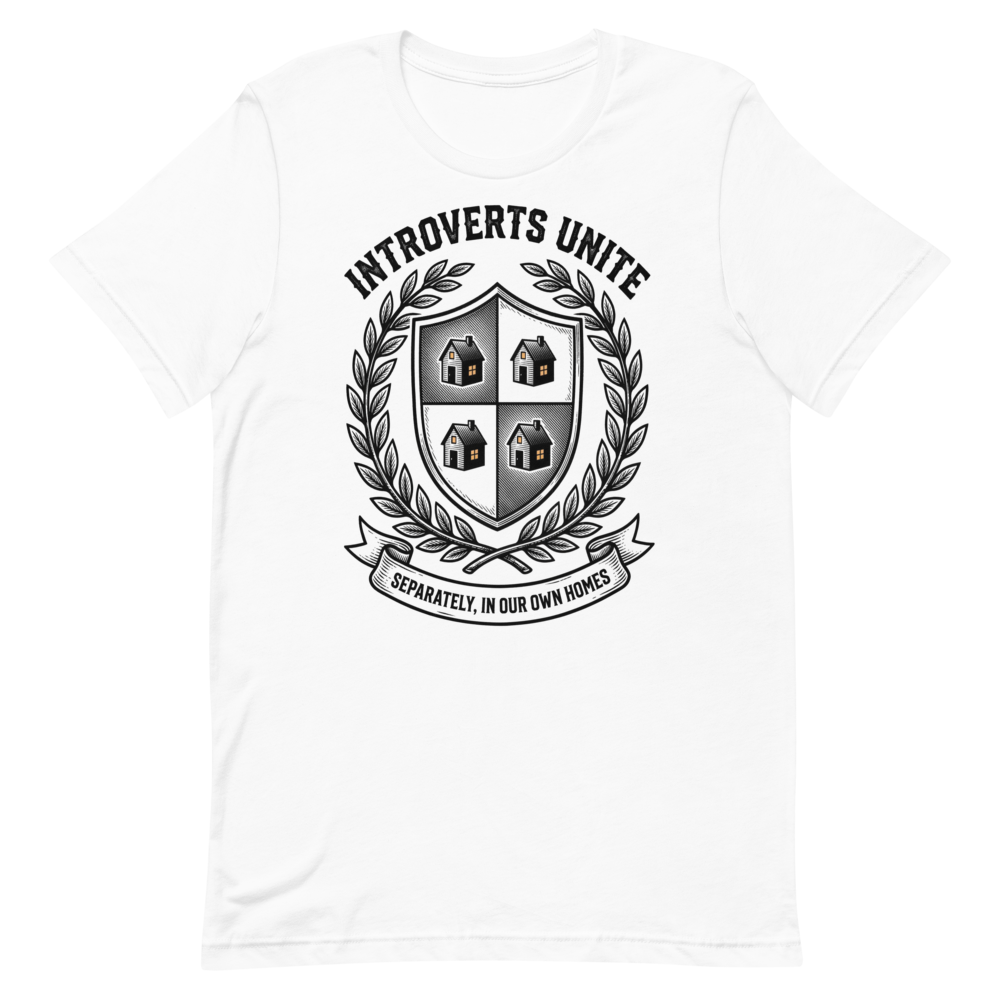 Introverts Unite: Separately, In Our Own Homes | Introvert Tee - White