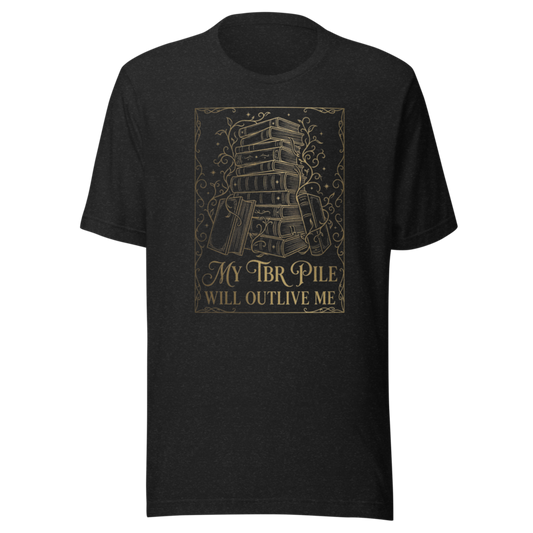 My TBR Pile Will Outlive Me | Bookish Reader Tee - Black Heather