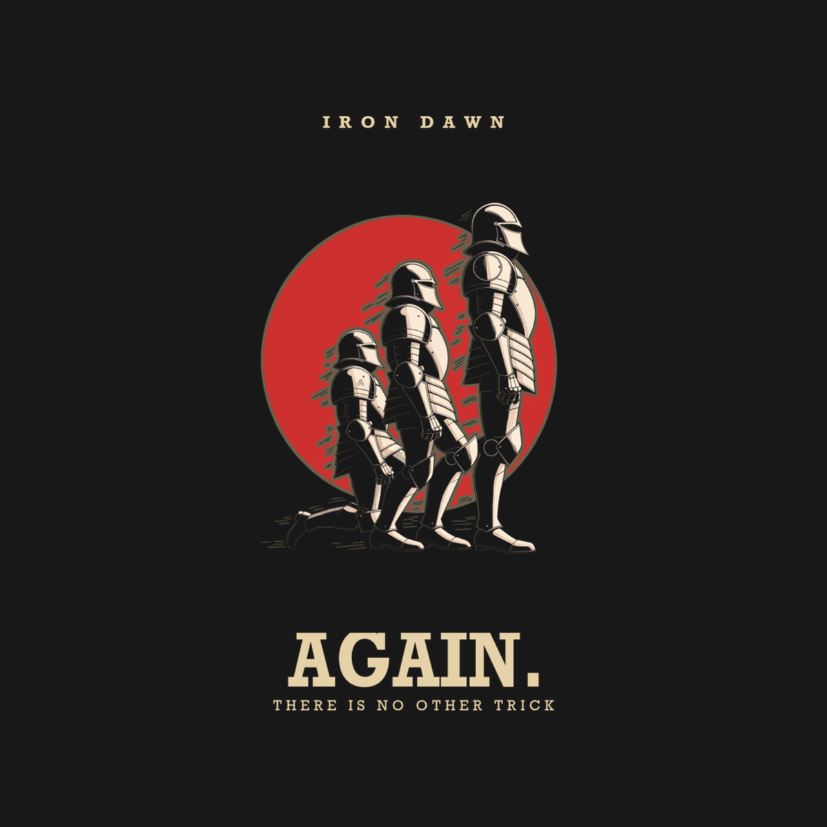 Again. (There Is No Other Trick) | Iron Dawn Tee design artwork