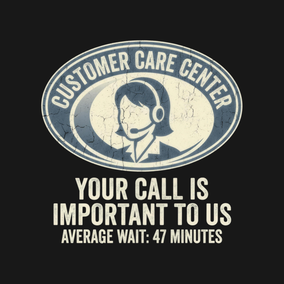 Customer Care Center: Please Hold | Office Humor Tee design artwork