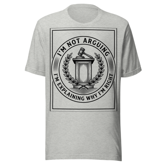 I'm Not Arguing: I'm Explaining Why I'm Right | Debate Tee