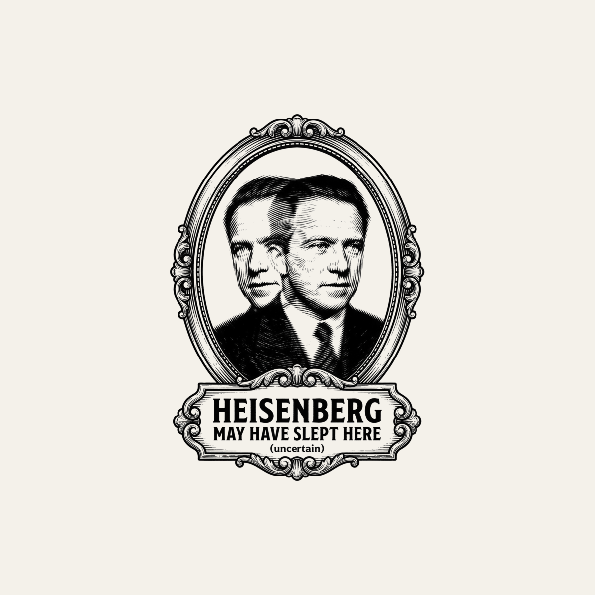 Heisenberg May Have Slept Here (Uncertain) | Physics Tee design artwork