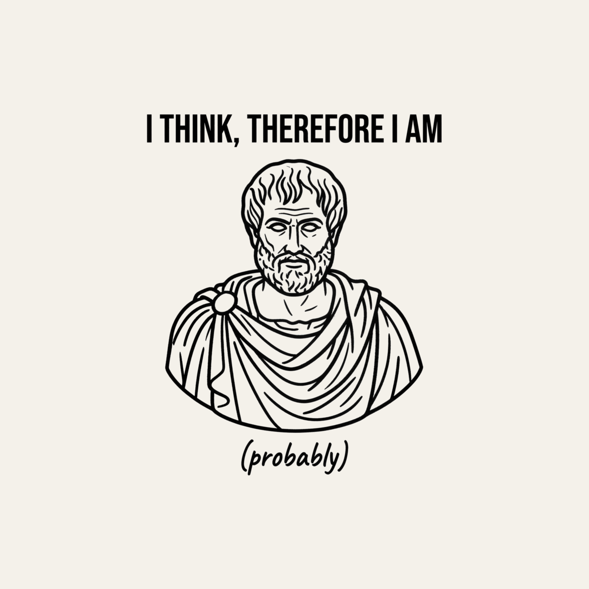 I Think, Therefore I Am (Probably) | Philosophy Tee design artwork