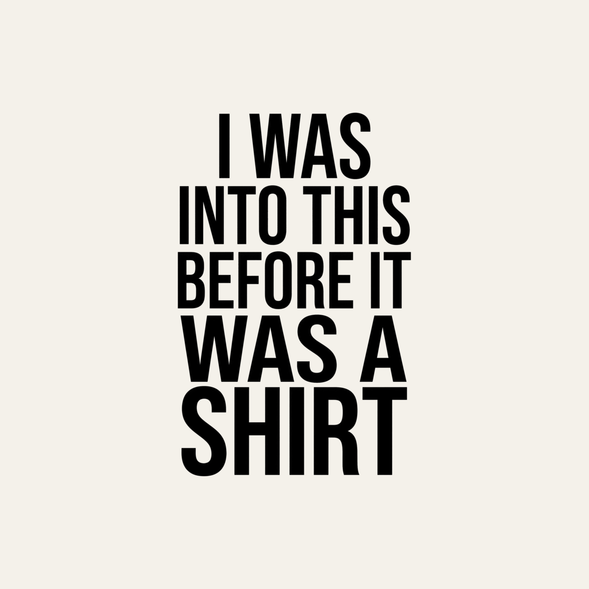 I Was Into This Before It Was a Shirt | Ironic Nerd Tee design artwork