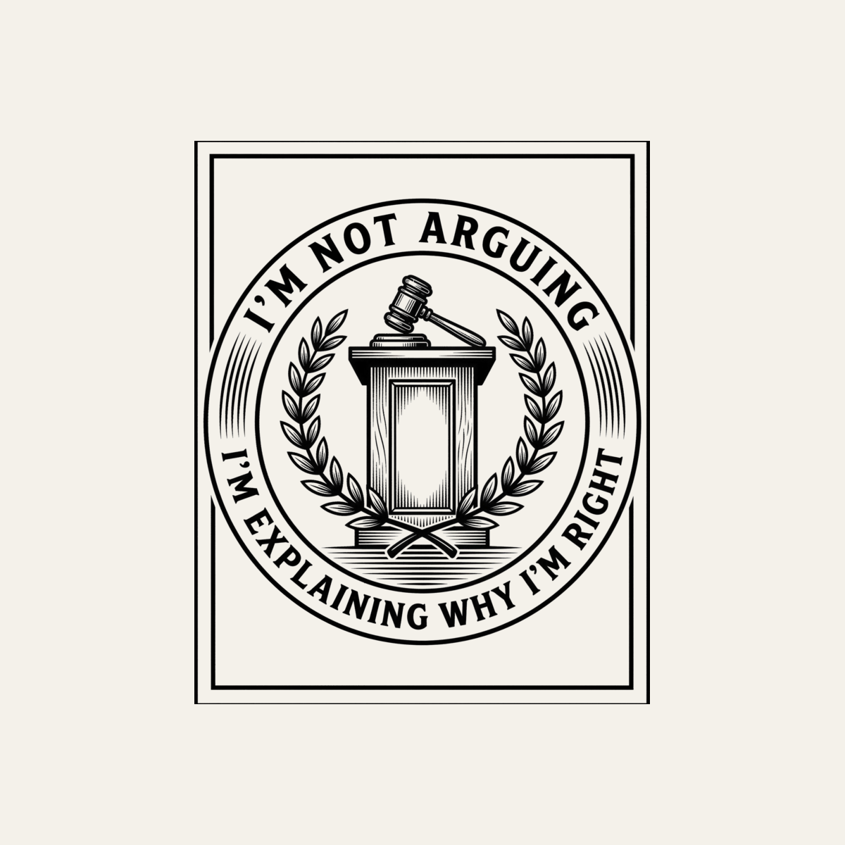 I'm Not Arguing: I'm Explaining Why I'm Right | Debate Tee design artwork