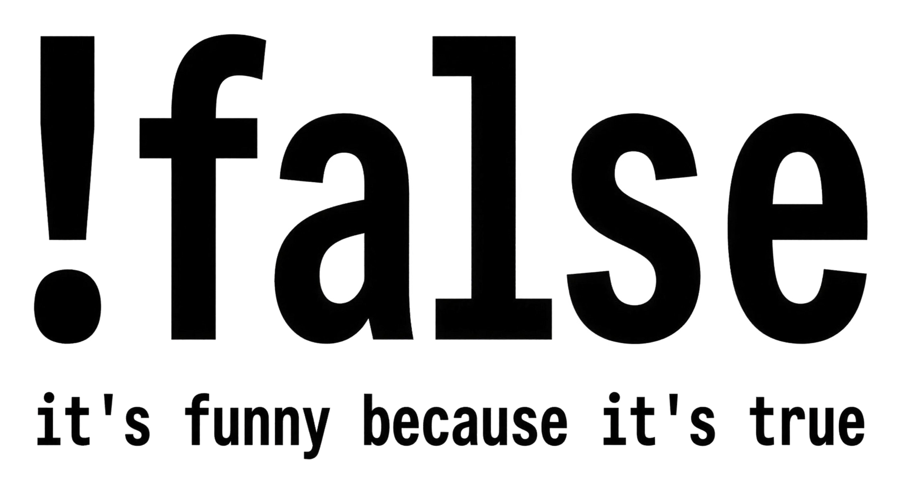 !false (It's Funny Because It's True) | Kiss-Cut Sticker