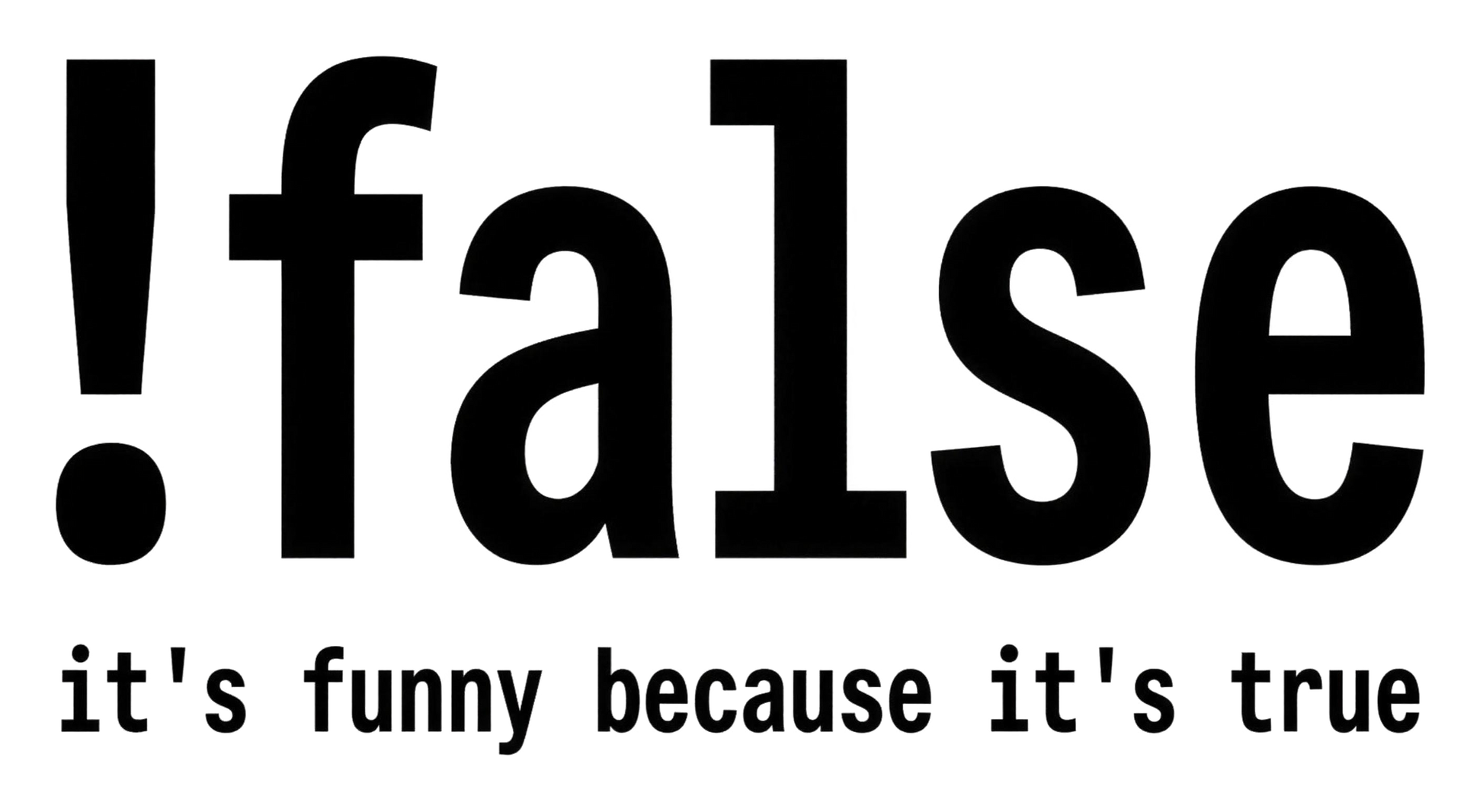 !false (It's Funny Because It's True) | Kiss-Cut Sticker