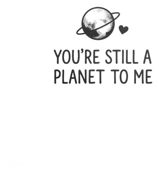 You're Still a Planet to Me | Kiss-Cut Sticker