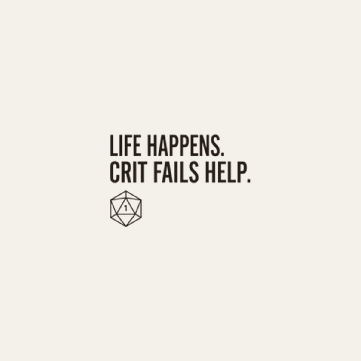 Life Happens. Crit Fails Help. design artwork