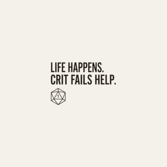 Life Happens. Crit Fails Help. design artwork