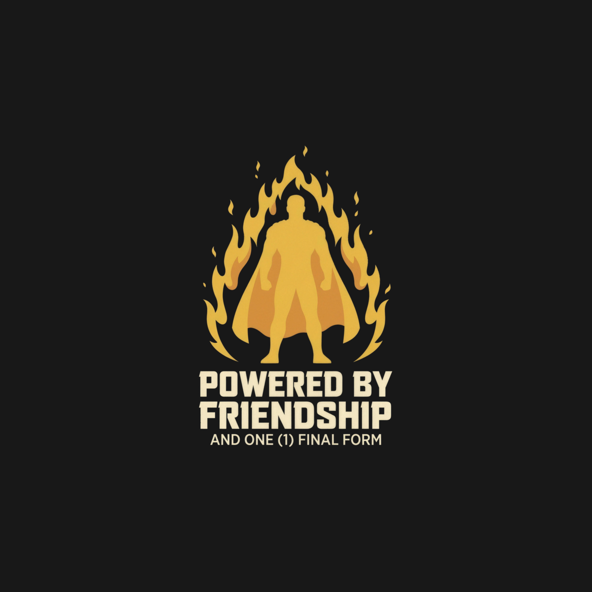 Powered by Friendship (and One (1) Final Form) | Anime Tee design artwork