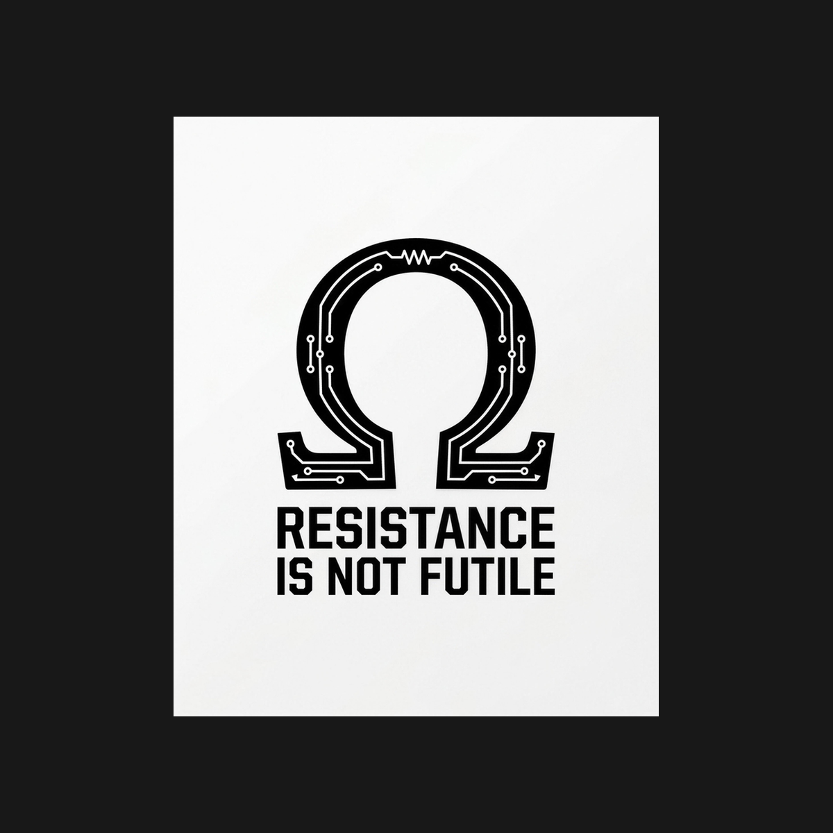 Resistance Is Not Futile: Ω | Electrical Engineering Tee design artwork
