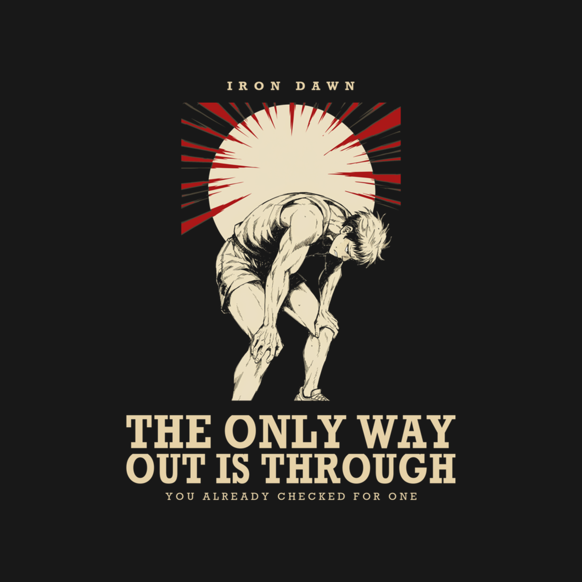The Only Way Out Is Through | Iron Dawn Tee design artwork