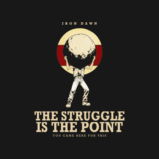 The Struggle Is The Point | Iron Dawn Tee design artwork