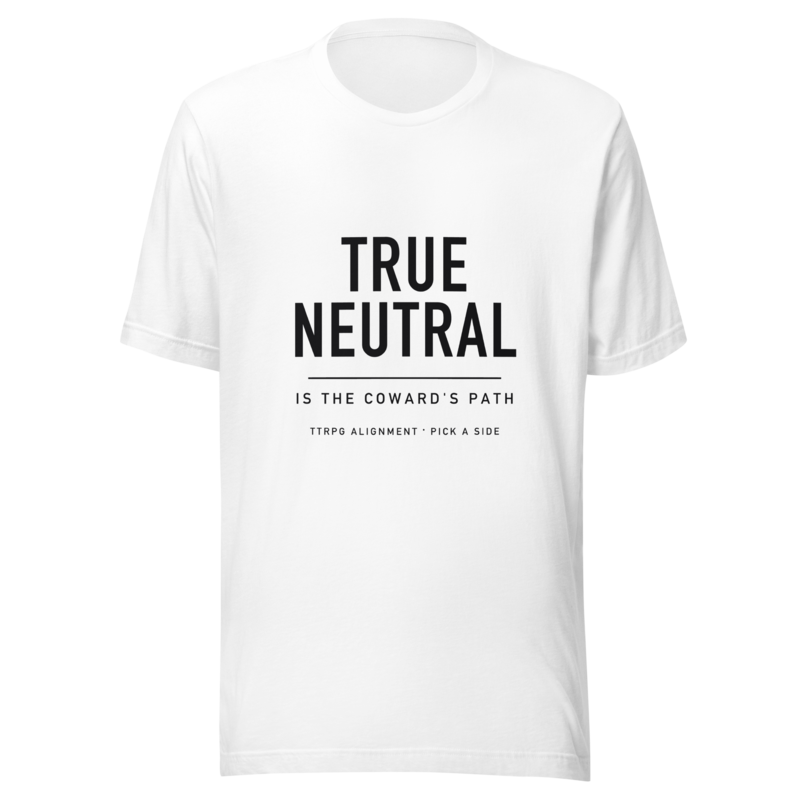 True Neutral Is the Coward's Path - White