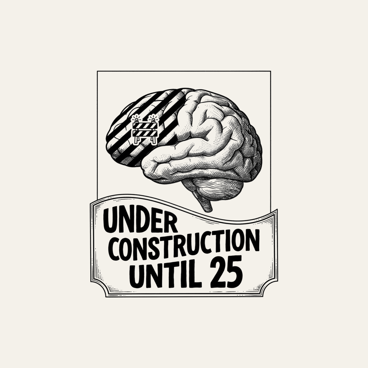 Under Construction Until 25 | Brain Science Tee design artwork