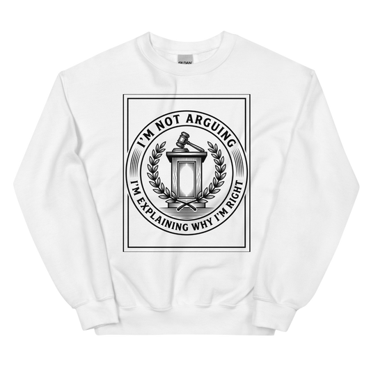 I'm Not Arguing: I'm Explaining Why I'm Right | Debate Tee - Crewneck White