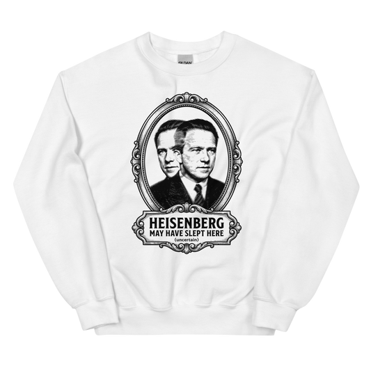 Heisenberg May Have Slept Here (Uncertain) | Physics Tee - Crewneck White