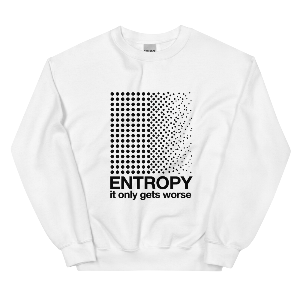 Entropy: It Only Gets Worse | Physics Tee - Crewneck White