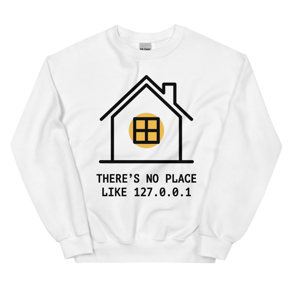 There's No Place Like 127.0.0.1 | Developer Home Tee - Crewneck White