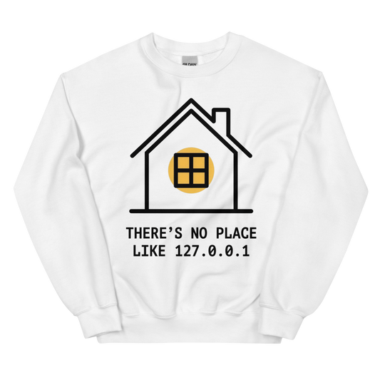 There's No Place Like 127.0.0.1 | Developer Home Tee - Crewneck White