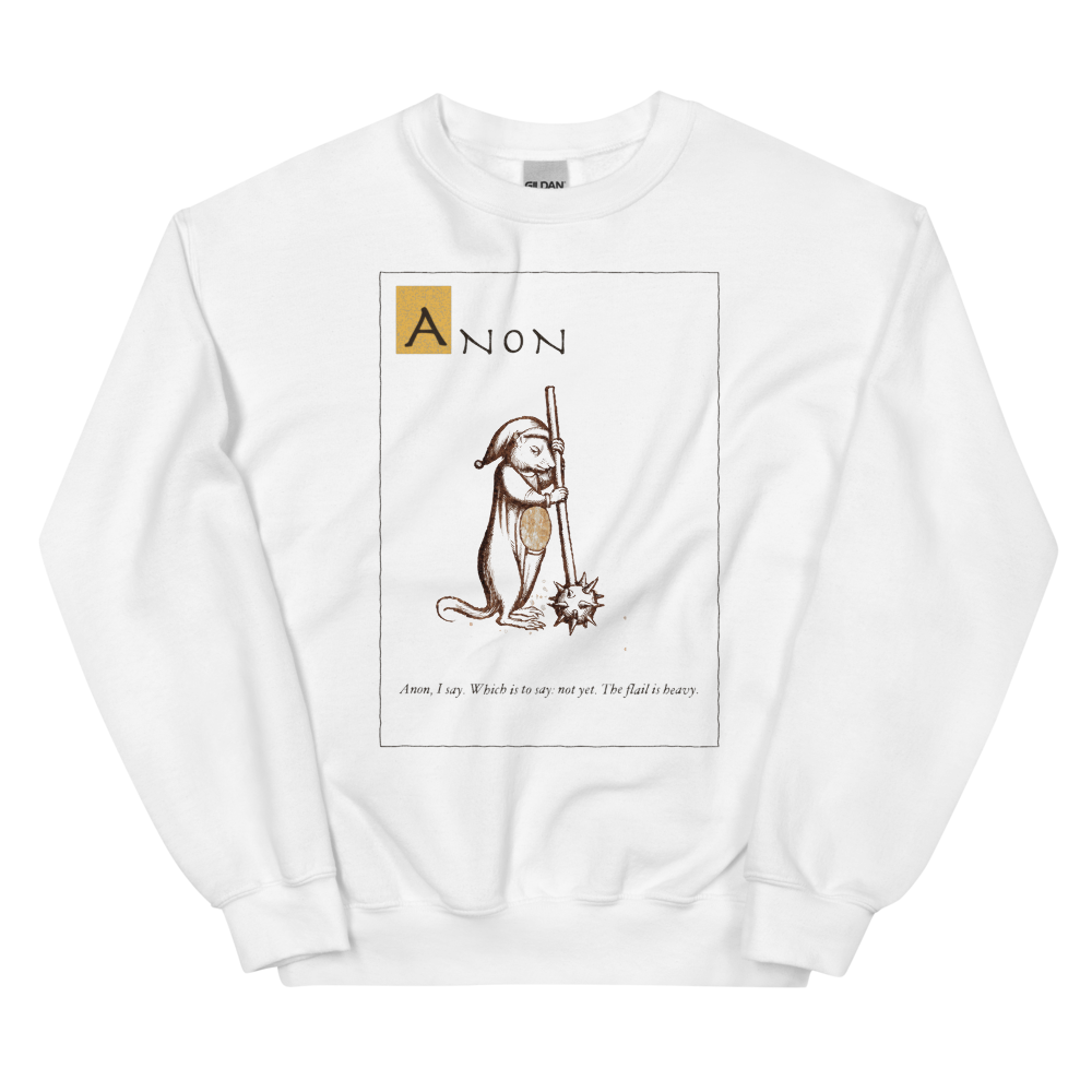 Anon: Not Yet | Ye Olde Grievance - Crewneck White