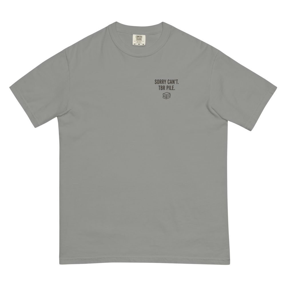 Sorry Can't. TBR Pile. - Comfort Colors Heather Grey