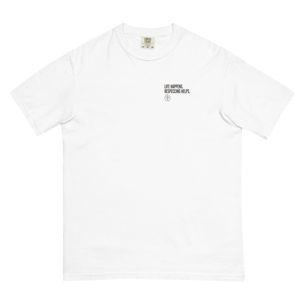 Life Happens. Respeccing Helps. - Comfort Colors White