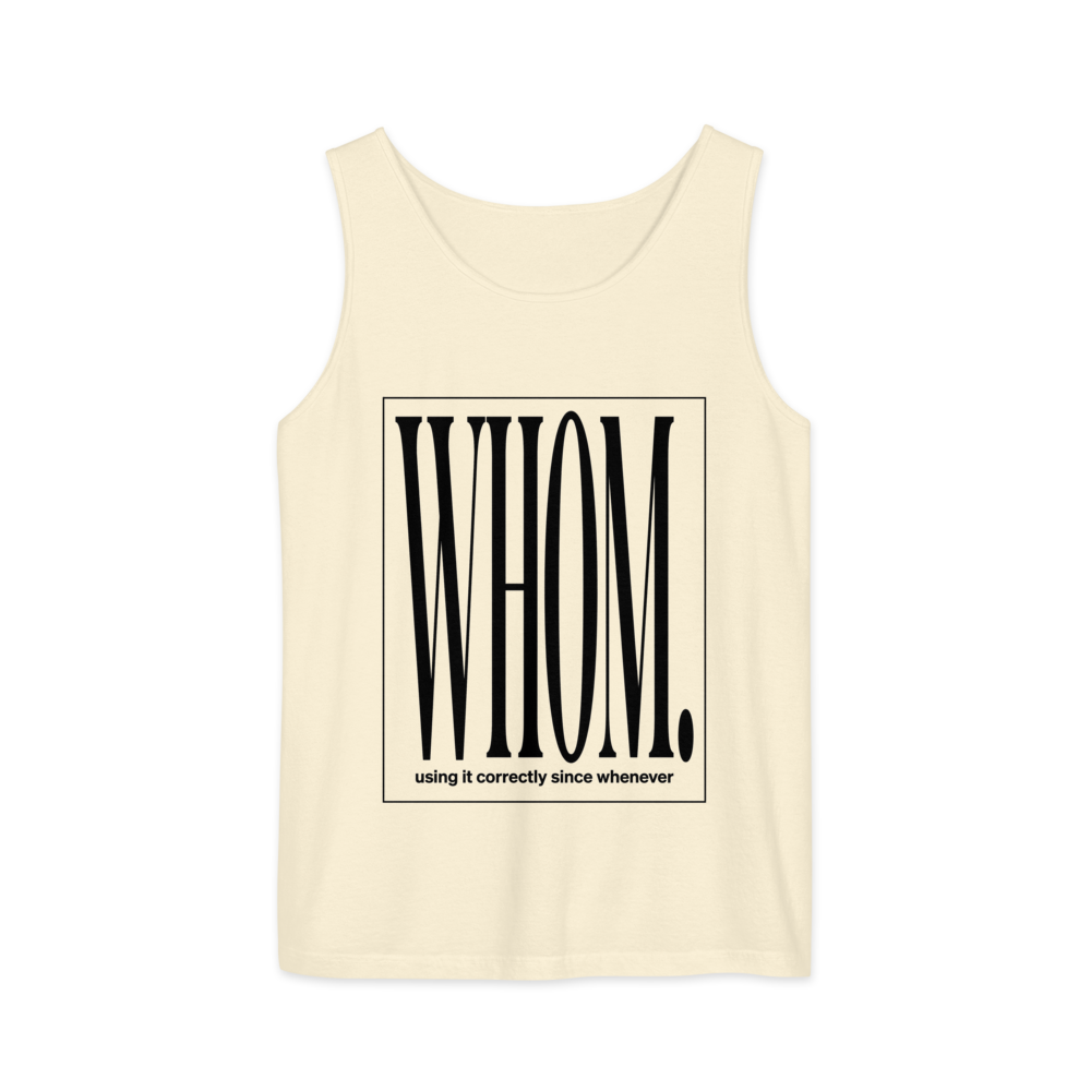 Whom. Using It Correctly Since Whenever | Grammar Tee - Tank Ivory (artwork corrected)