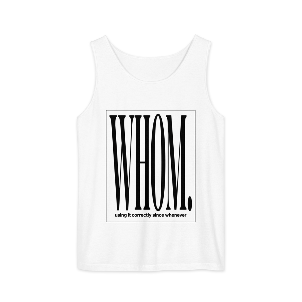 Whom. Using It Correctly Since Whenever | Grammar Tee - Tank White (artwork corrected)