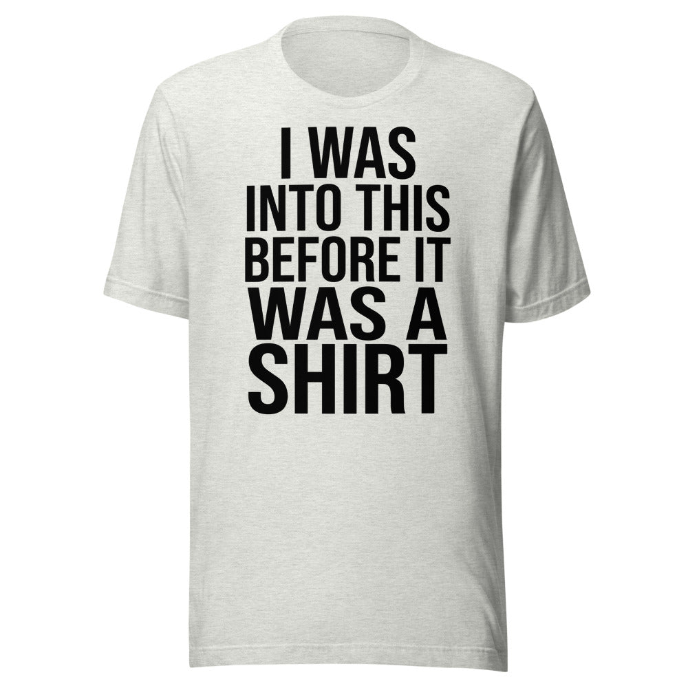 I Was Into This Before It Was a Shirt | Ironic Nerd Tee