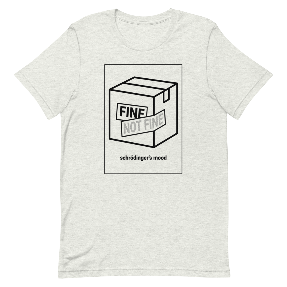 Schrödinger's Mood: Fine / Not Fine | Physics Humor Tee