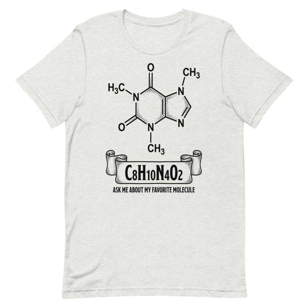 C8H10N4O2: Ask Me About My Favorite Molecule | Chemistry Tee - Ash