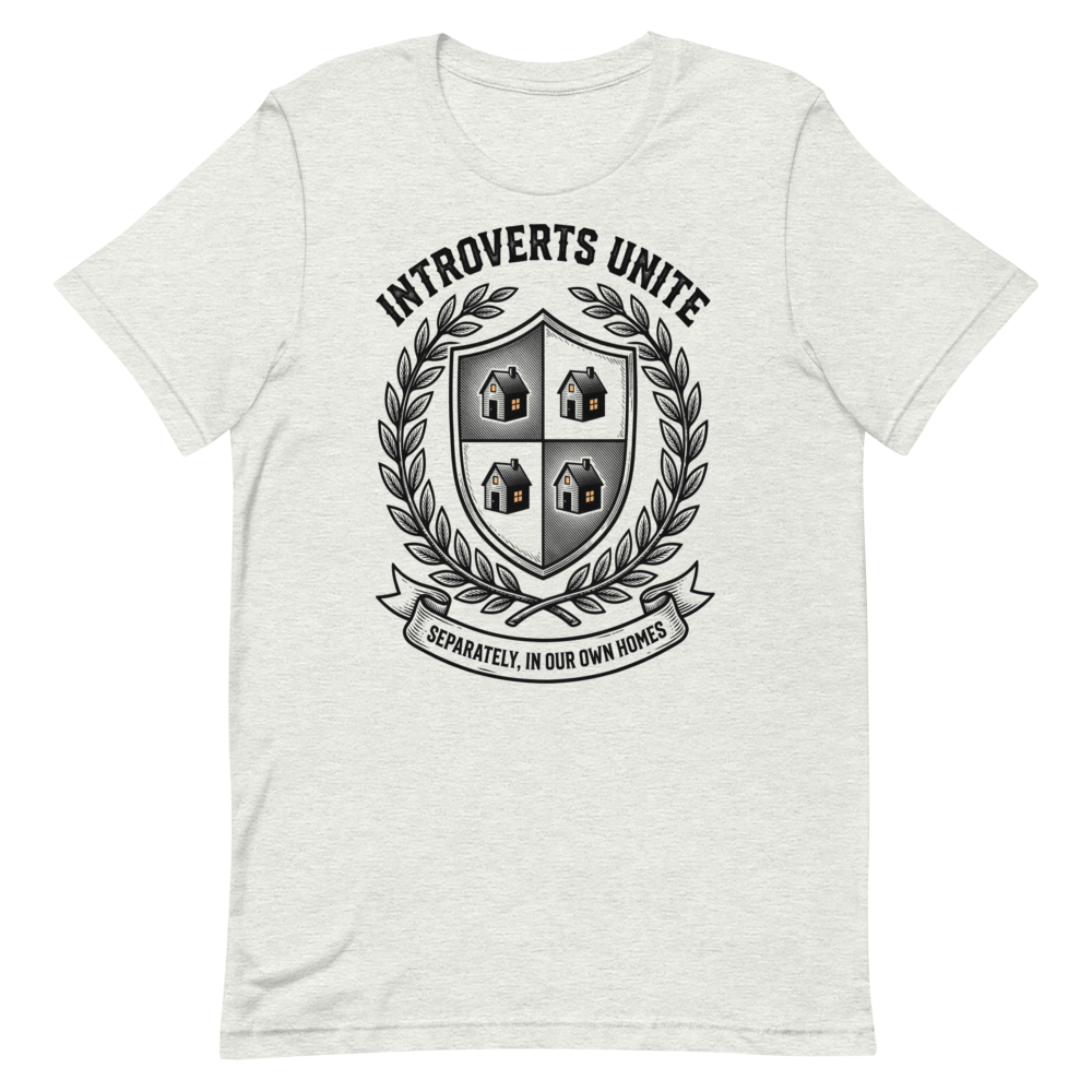 Introverts Unite: Separately, In Our Own Homes | Introvert Tee
