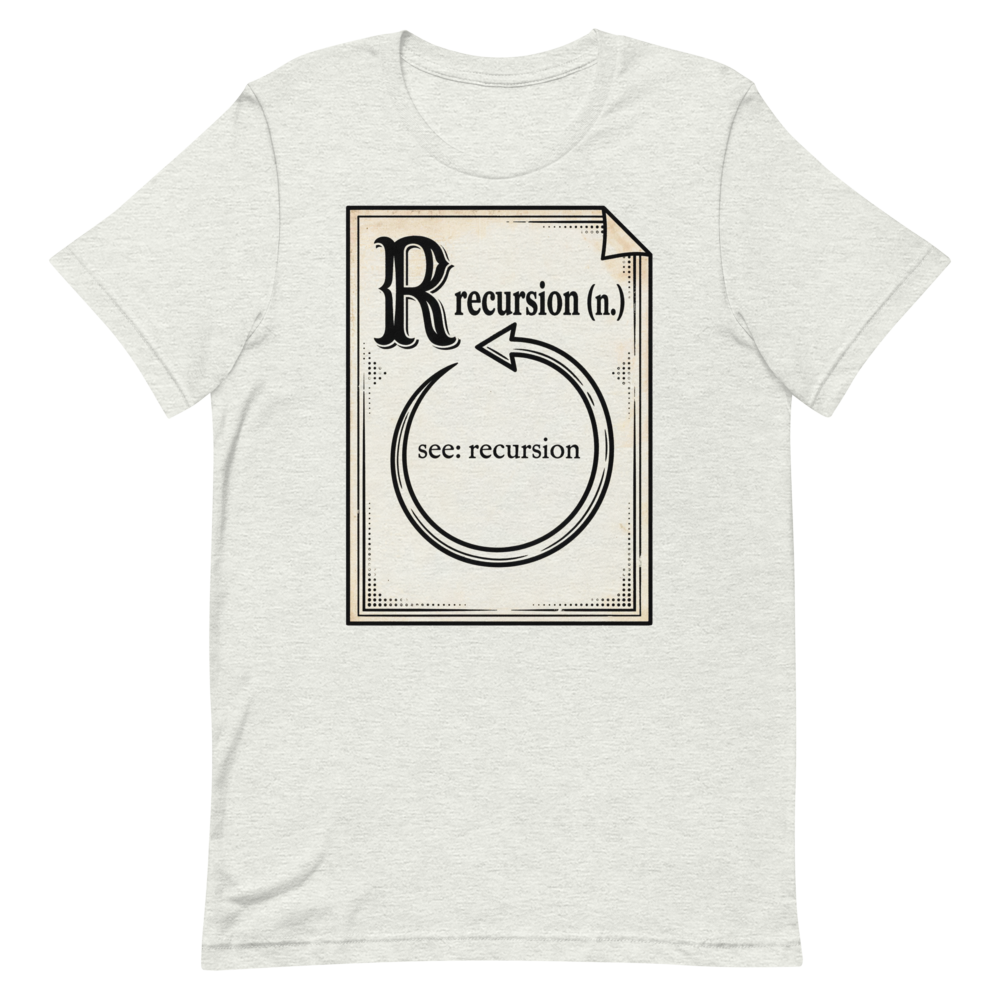 Recursion (n.) See: Recursion | Programmer Dictionary Tee - Ash