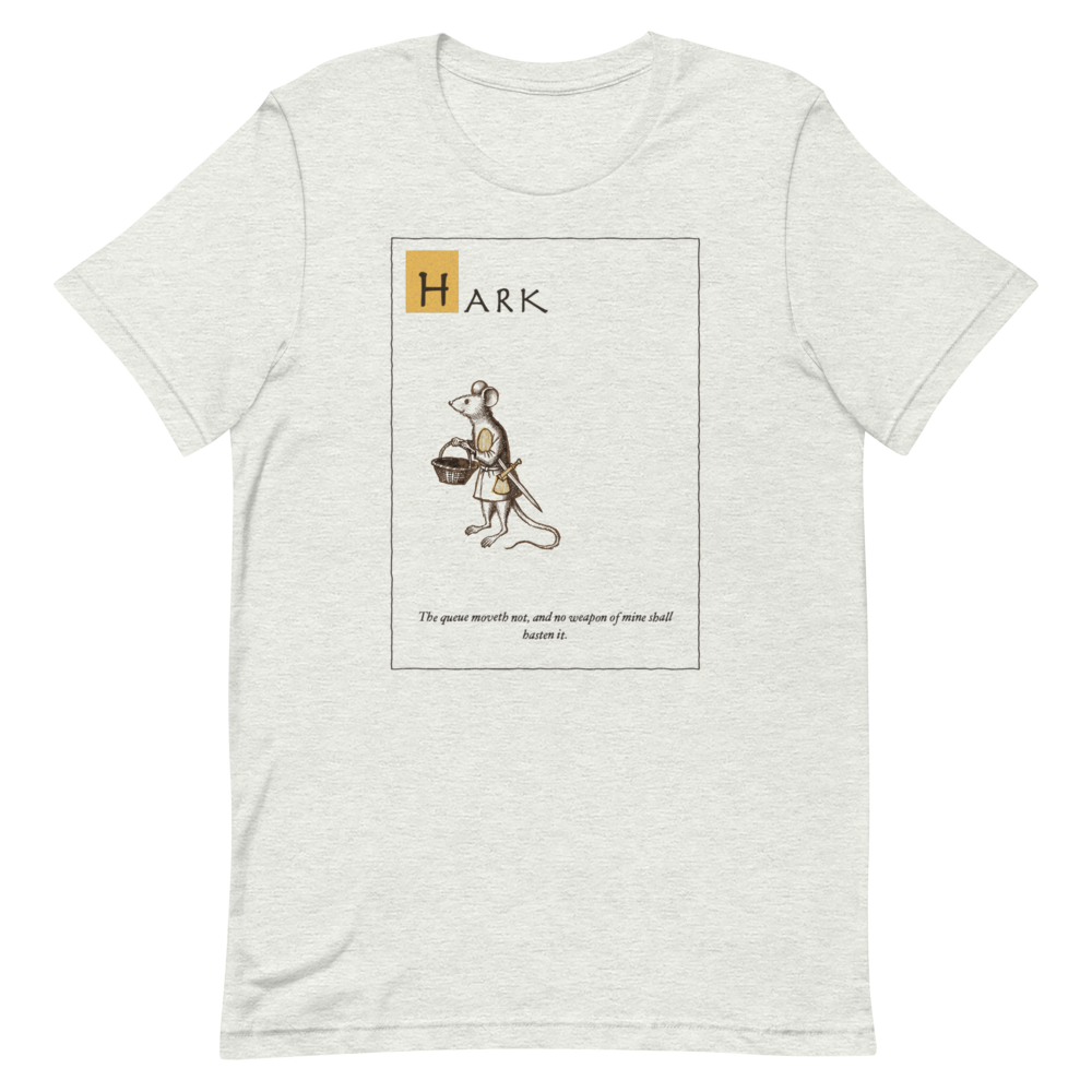 Hark: The Queue Moveth | Ye Olde Grievance Tee - Tee Ash