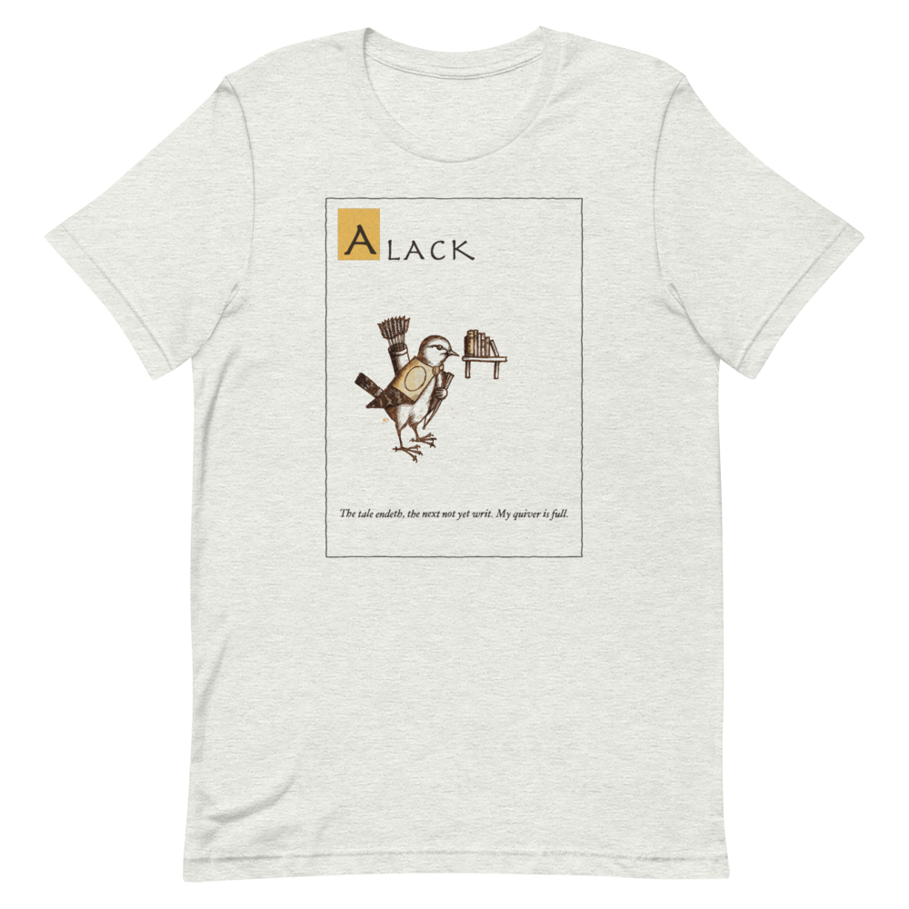 Alack: The Next Is Not Writ | Ye Olde Grievance Tee - Tee Ash