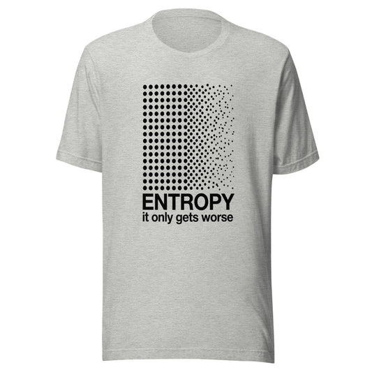 Entropy — It Only Gets Worse | Physics Tee Athletic Heather flat lay