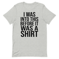 I Was Into This Before It Was a Shirt | Ironic Nerd Tee - Athletic Heather
