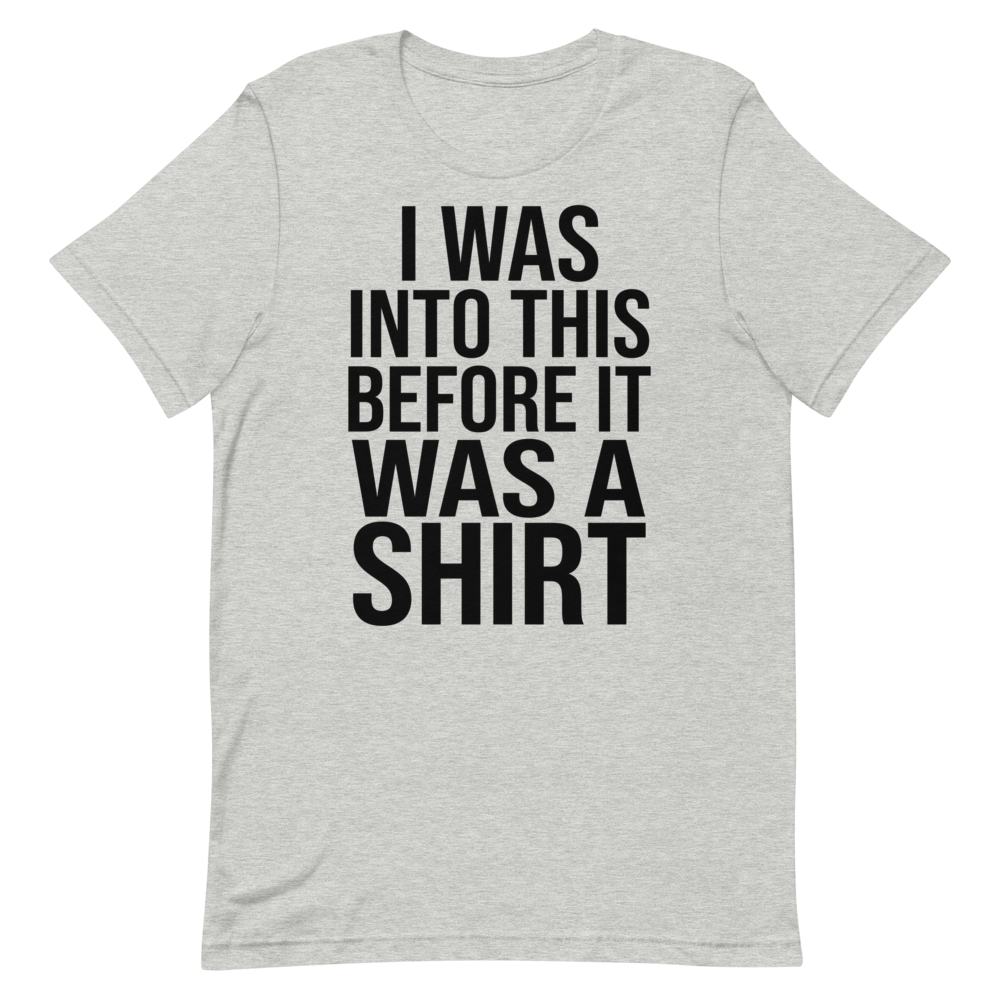 I Was Into This Before It Was a Shirt | Ironic Nerd Tee - Athletic Heather