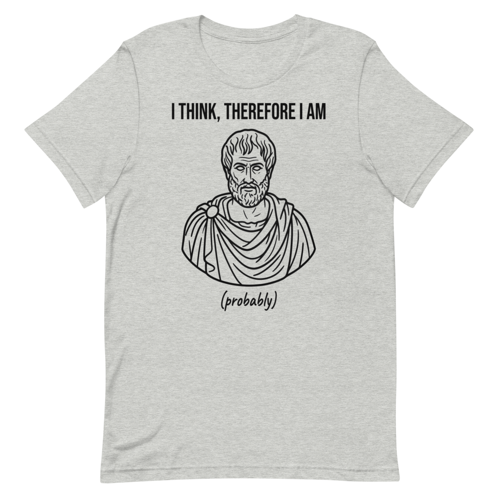 I Think, Therefore I Am (Probably) | Philosophy Tee - Athletic Heather