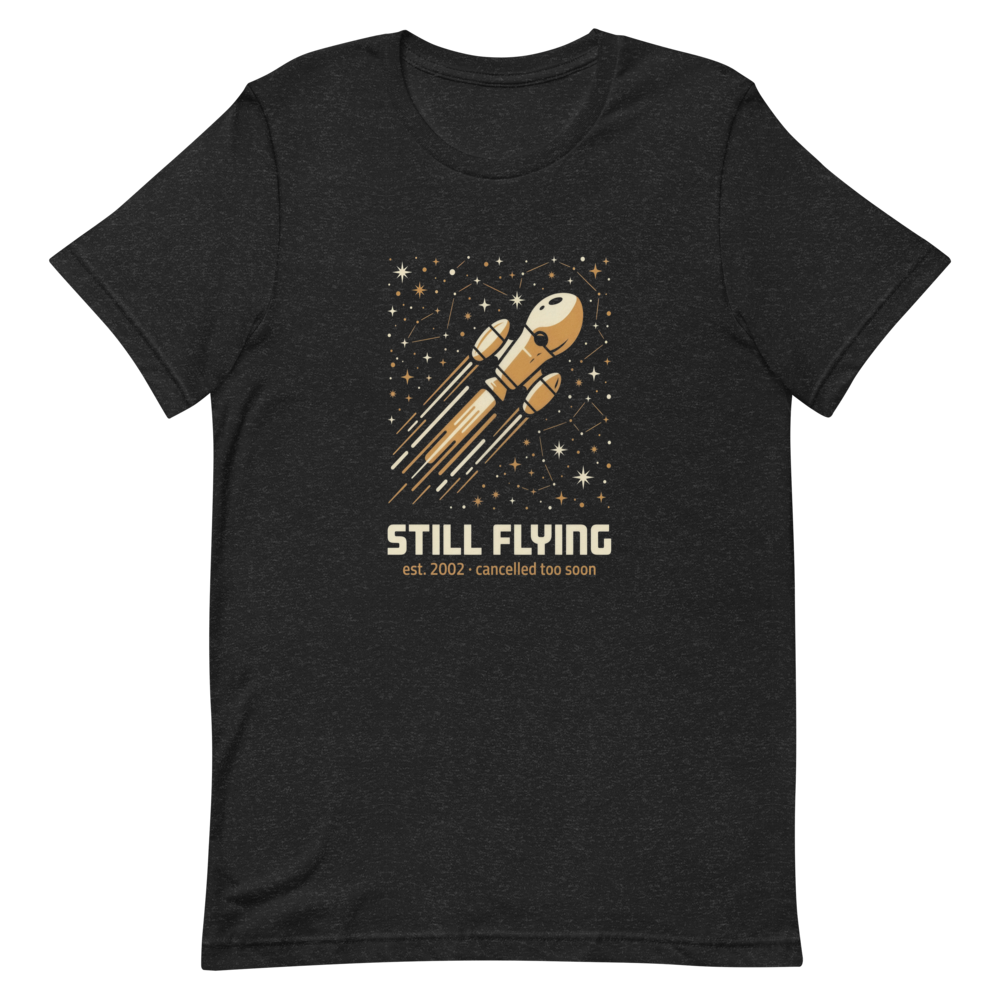 Still Flying (Est. 2002, Cancelled Too Soon) | Cult Sci-Fi Tee - Black Heather