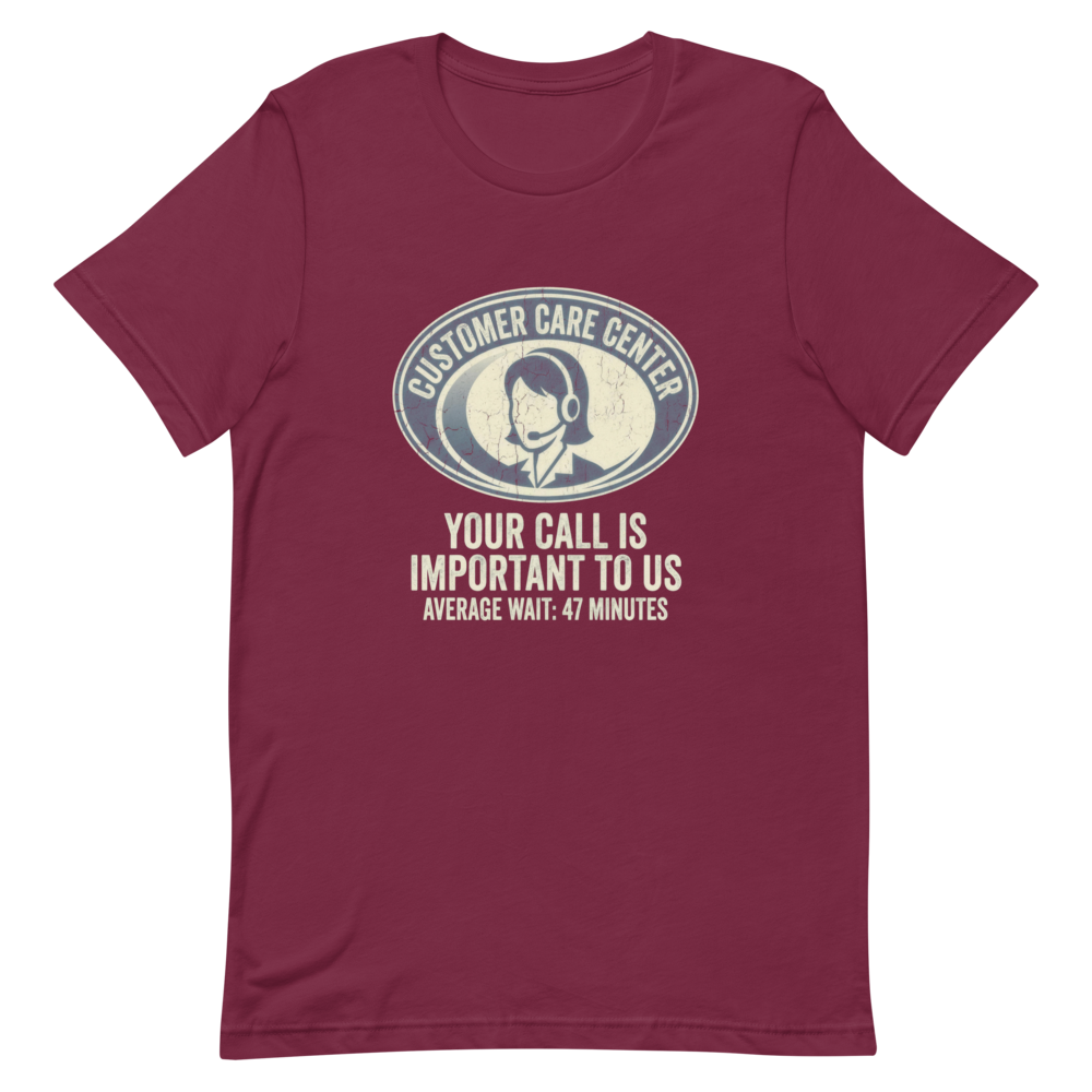 Customer Care Center: Please Hold | Office Humor Tee - Maroon
