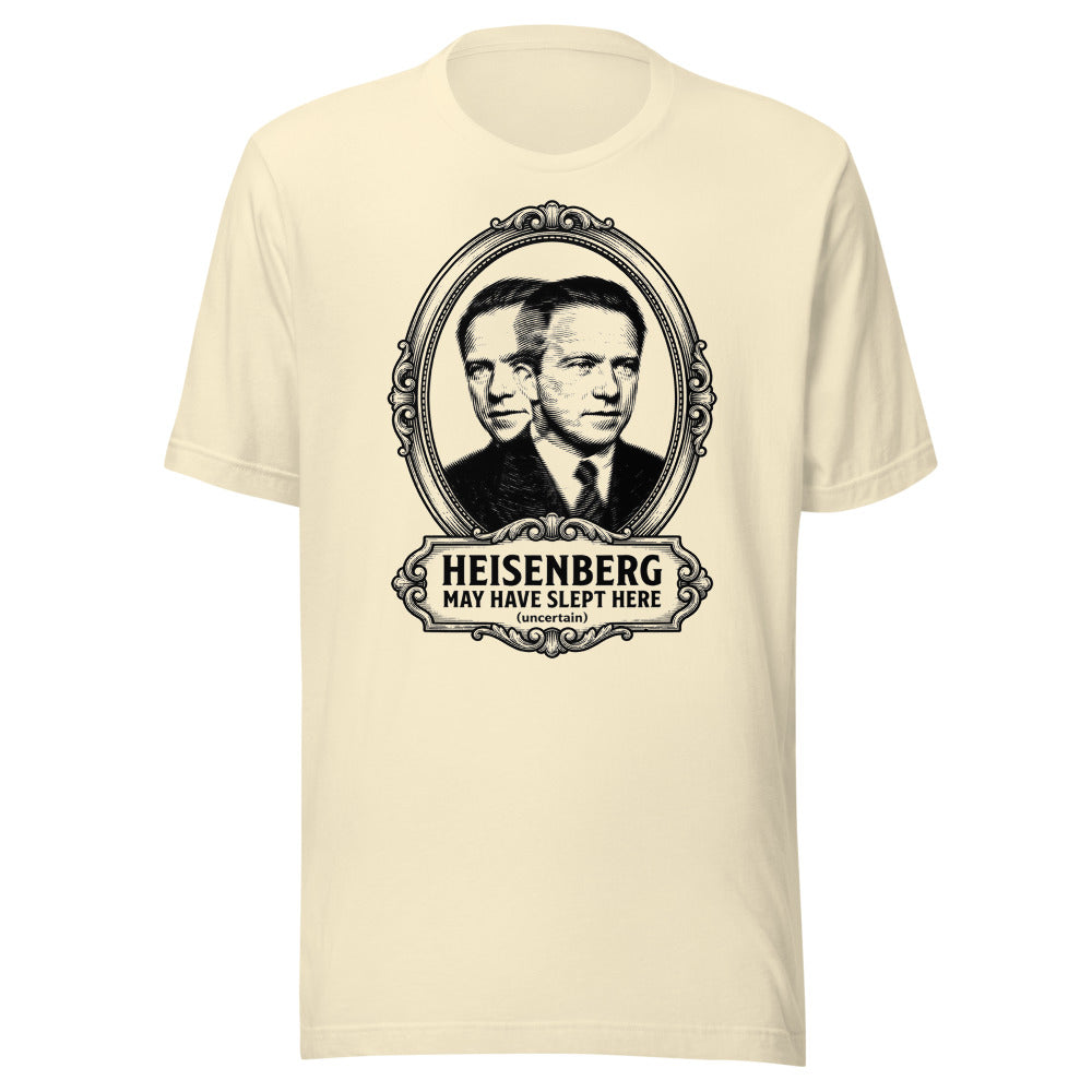 Heisenberg May Have Slept Here (Uncertain) | Physics Tee Natural flat lay
